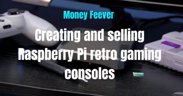 Creating and selling Raspberry Pi-based retro gaming consoles
