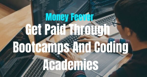 Get Paid Through  Bootcamps And Coding Academies