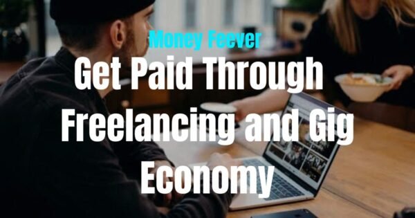 Get Paid Through Freelancing and Gig Economy 