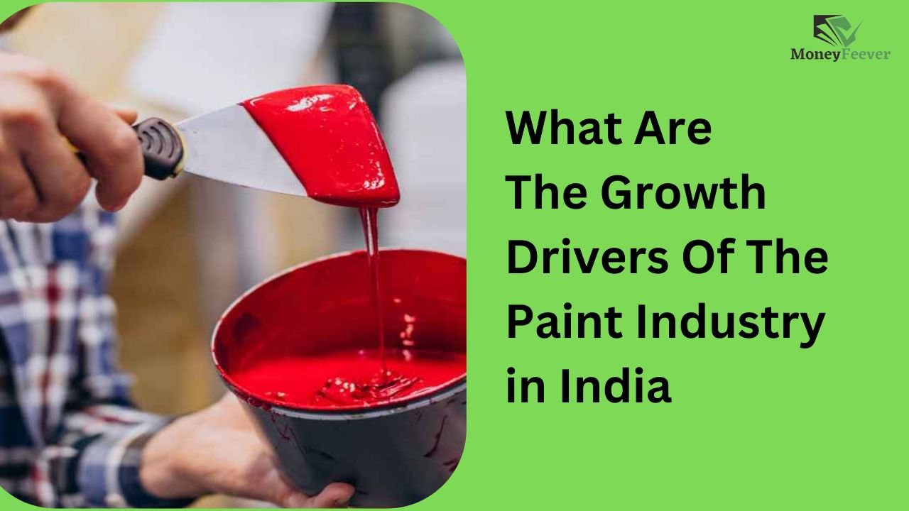 What Are The Growth Drivers Of The Paint Industry in India