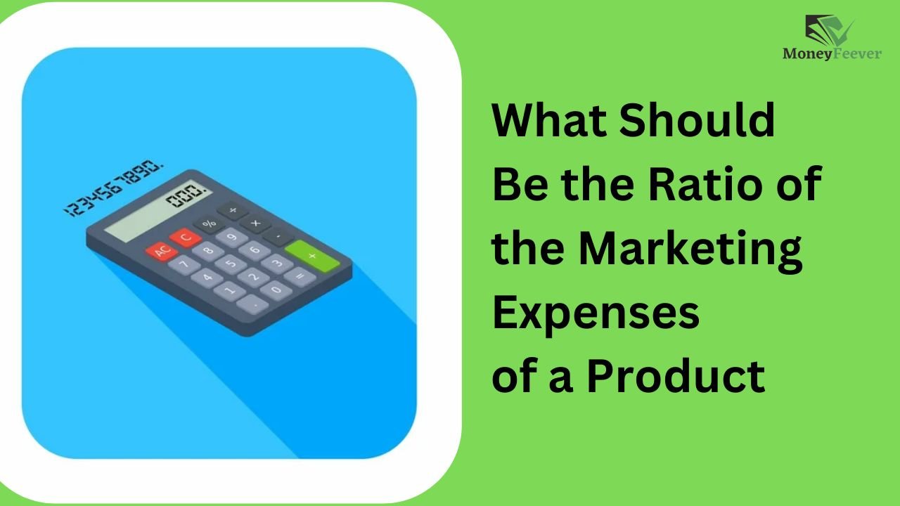 What Should Be the Ratio of the Marketing Expenses of a Product